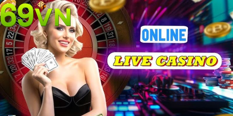 Live casino 69vn: Nền Tảng Trực Tuyến Tốt Nhất Hiện Nay