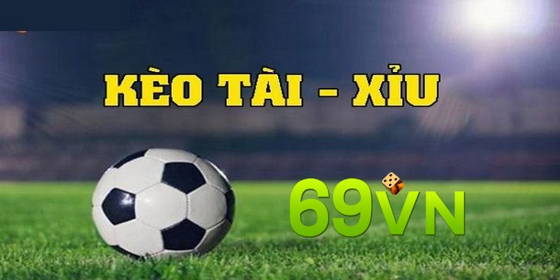 Soi tỷ lệ kèo tài xỉu chính xác tại 69VN