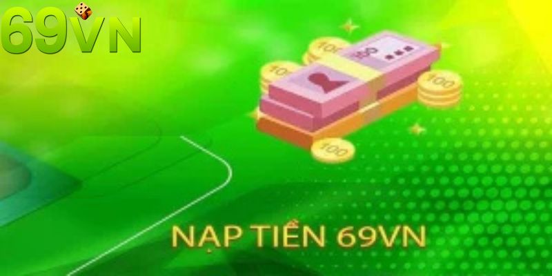 Nạp tiền dễ dàng chỉ một vài bước tại 69VN